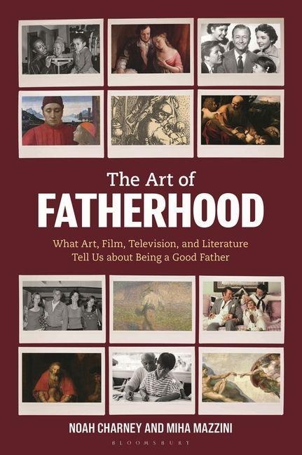 The Art of Fatherhood - Noah Charney, Miha Mazzini