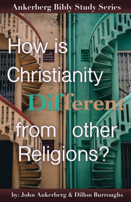 How Is Christianity Different From Other Religions? - John Ankerberg, Dillon Burroughs