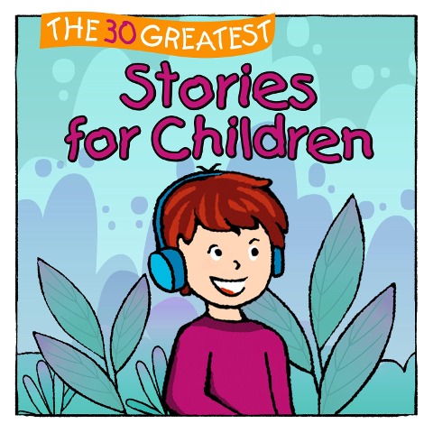 The 30 Greatest Stories for Children - Florian Lamp, Marco Sumfleth