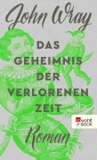 Cover-Bild zum Titel 'Das Geheimnis der verlorenen Zeit' von 'John Wray'