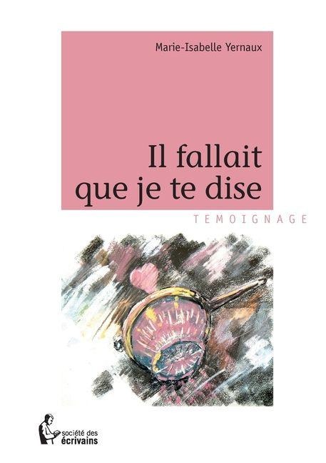 Il fallait que je te dise - Marie-Isabelle Yernaux