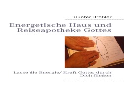 Energetische Haus und Reiseapotheke Gottes - Günter Drößler