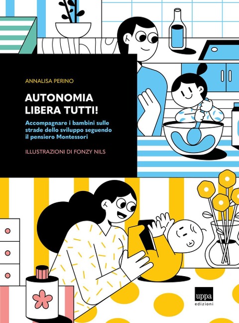 Autonomia libera tutti! Accompagnare i bambini sulle strade dello sviluppo seguendo il pensiero Montessori - Annalisa Perino