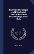 Cover-Bild zum Titel 'Illustrated Catalogue and Price List of Carriage Hardware, Drop Forgings, Bolts, Nuts' von 'Gillies George'