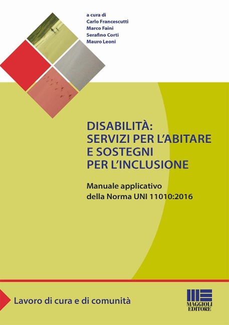Disabilità: servizi per l'abitare e sostegni per l'inclusione. Manuale applicativo della norma UNI 11010:2016 - 