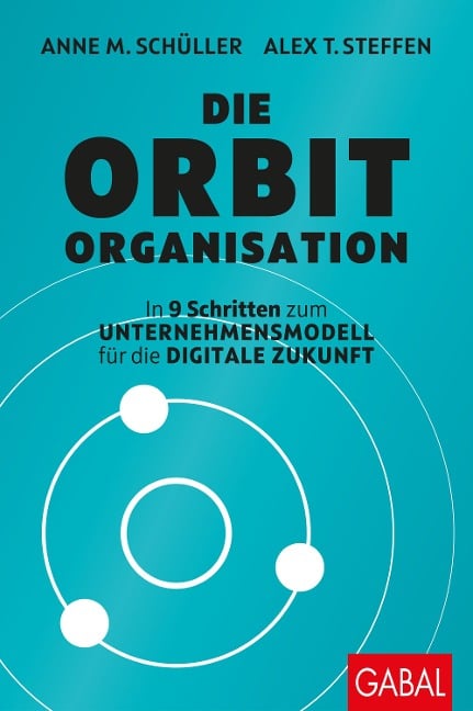 Die Orbit-Organisation - Anne M. Schüller, Alex T. Steffen