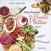 Cover-Bild zum Titel 'Partyrezepte für Bunte Platten - einfach, beeindruckend, köstlich! Die besten Rezepte für Snacks, Vorspeisen, Charcuterie-Boards, Cheese Boards, Fingerfood, Smörgas u.v.m.' von 'Sabrina Fauda-Rôle'