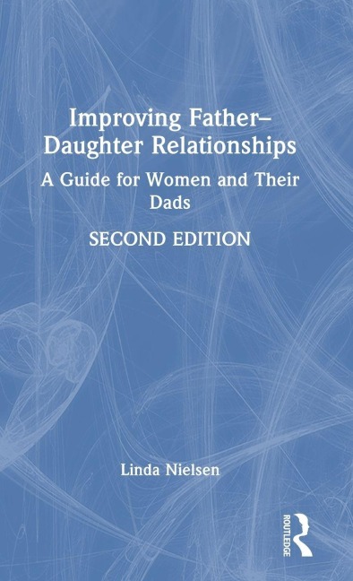Improving Father-Daughter Relationships - Linda Nielsen