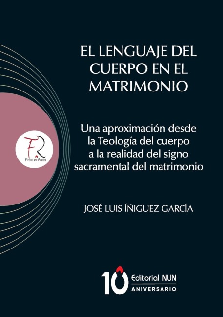 El lenguaje del Cuerpo en el matrimonio. Una aproximación desde la Teología del cuerpo a la realidad del signo sacramental del matrimonio - José Luis Íñiguez García