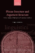 Phrase Structure and Argument Structure: A Case Study of the Syntax-Semantics Interface - Terje Lohndal