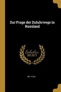 Zur Frage der Zufuhrwege in Russland - Fr Hoch