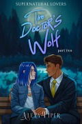 The Doctor's Wolf: Part Two (Supernatural Lovers, #2) - Alexa Piper