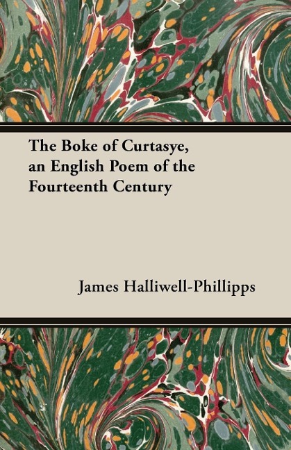 The Boke of Curtasye, an English Poem of the Fourteenth Century - J. O. Halliwell-Phillipps