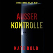 Cover-Bild zum Titel 'Außer Kontrolle (Ein Dylan-First-FBI-Thriller ¿ Band 4)' von 'Kate Bold'