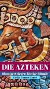 Cover-Bild zum Titel 'Die Azteken. Blumige Krieger, blutige Rituale' von 'Ulrike Gomez-Christ'