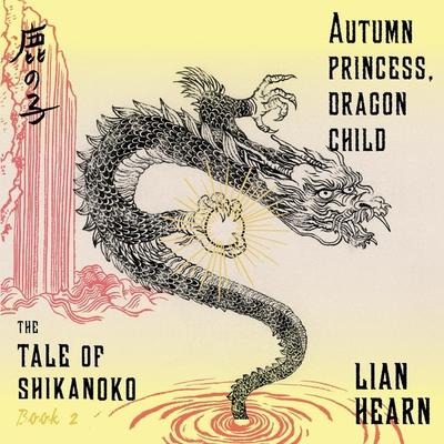 Autumn Princess, Dragon Child Lib/E: Tale of Shikanoko, Book 2 - Lian Hearn