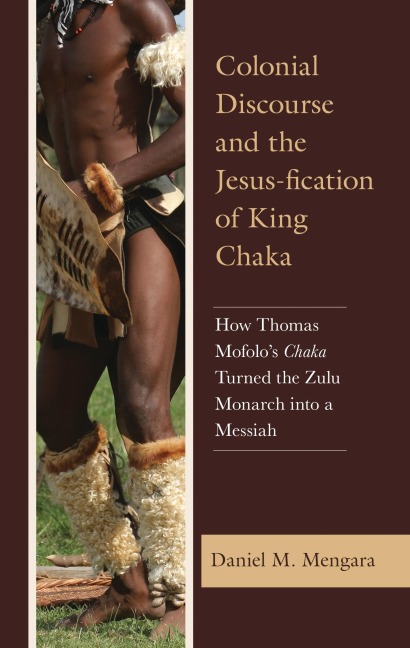Colonial Discourse and the Jesus-fication of King Chaka - Daniel M. Mengara
