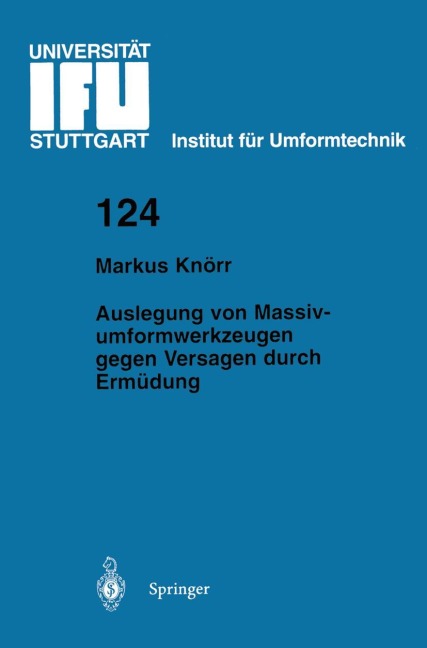 Auslegung von Massivumformwerkzeugen gegen Versagen durch Ermüdung - Markus Knörr