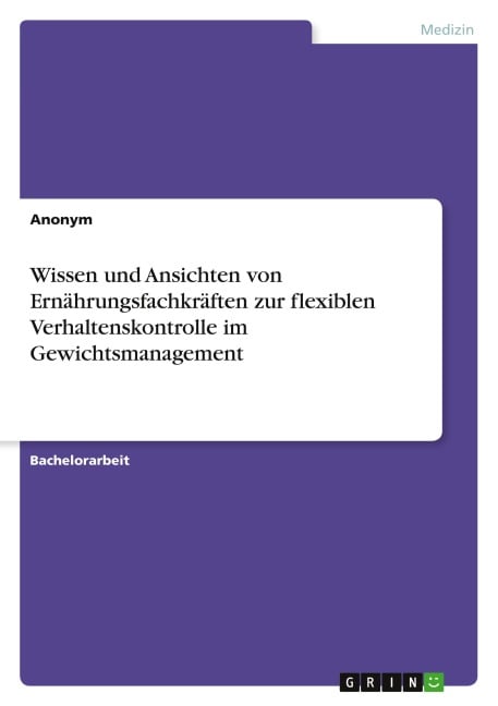 Wissen und Ansichten von Ernährungsfachkräften zur flexiblen Verhaltenskontrolle im Gewichtsmanagement - Anonymous