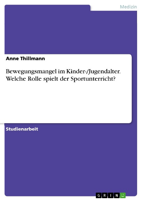 Bewegungsmangel im Kinder-/Jugendalter. Welche Rolle spielt der Sportunterricht? - Anne Thillmann
