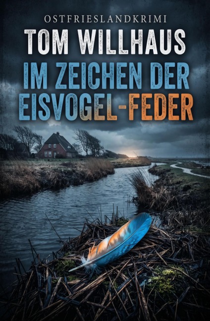 Im Zeichen der Eisvogel-Feder: Ostfrieslandkrimi - Tom Willhaus