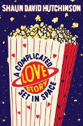 Cover-Bild zum Titel 'A Complicated Love Story Set in Space' von 'Shaun David Hutchinson'