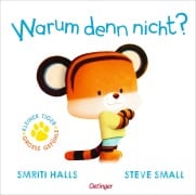 Cover-Bild zum Titel 'Der kleine Tiger fragt. Warum denn nicht?' von 'Smriti Halls'