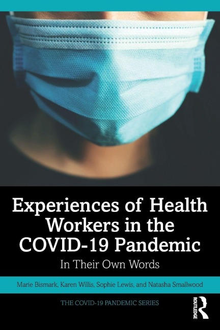 Experiences of Health Workers in the COVID-19 Pandemic - Marie Bismark, Karen Willis, Sophie Lewis