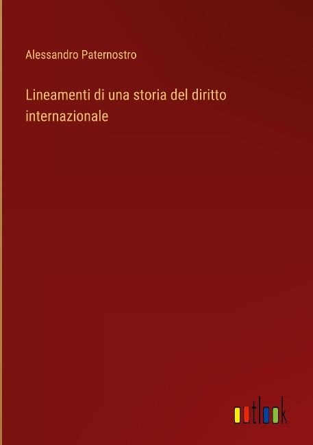 Lineamenti di una storia del diritto internazionale - Alessandro Paternostro