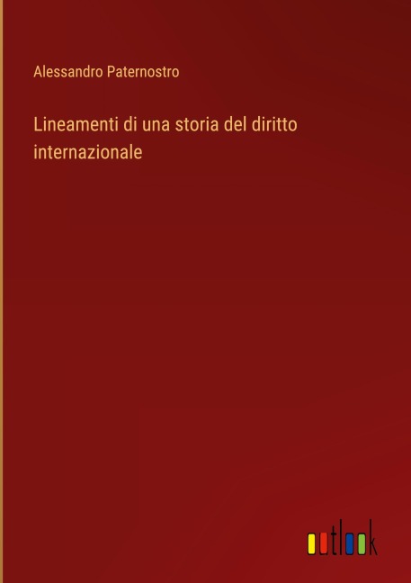 Lineamenti di una storia del diritto internazionale - Alessandro Paternostro