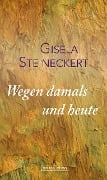 Wegen damals und heute - Gisela Steineckert