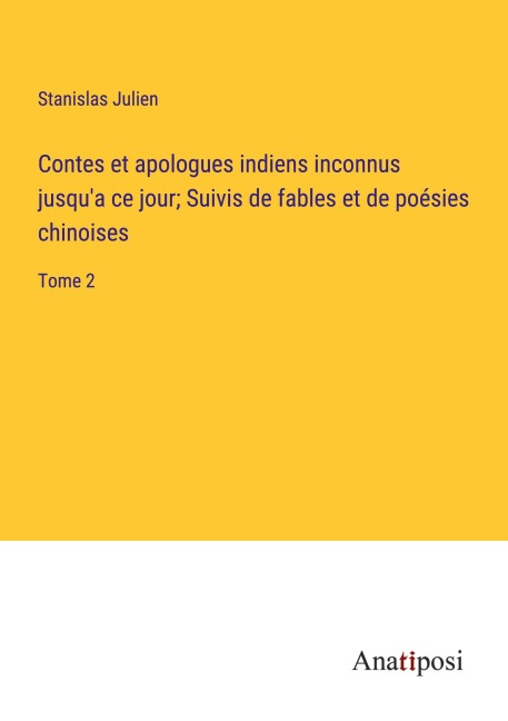 Contes et apologues indiens inconnus jusqu'a ce jour; Suivis de fables et de poésies chinoises - Stanislas Julien
