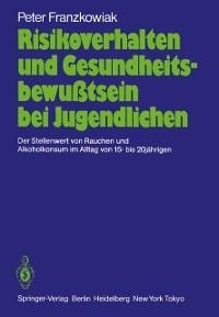 Risikoverhalten und Gesundheitsbewußtsein bei Jugendlichen - Peter Franzkowiak