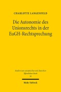 Cover-Bild zum Titel 'Die Autonomie des Unionsrechts in der EuGH-Rechtsprechung' von 'Charlotte Langenfeld'