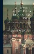 Cover-Bild zum Titel 'La Première Année De La Révolution Russe: Résumeé Des Événements Jour Par Jour Du 22 Octobre 1905 Au 30 Octobre 1906. [et: La Deuxième Anneé De Las Ré' von ''