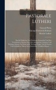 Cover-Bild zum Titel 'Pastorale Lutheri' von 'Martin Luther, George Frederick Holmes, Conrad Porta'