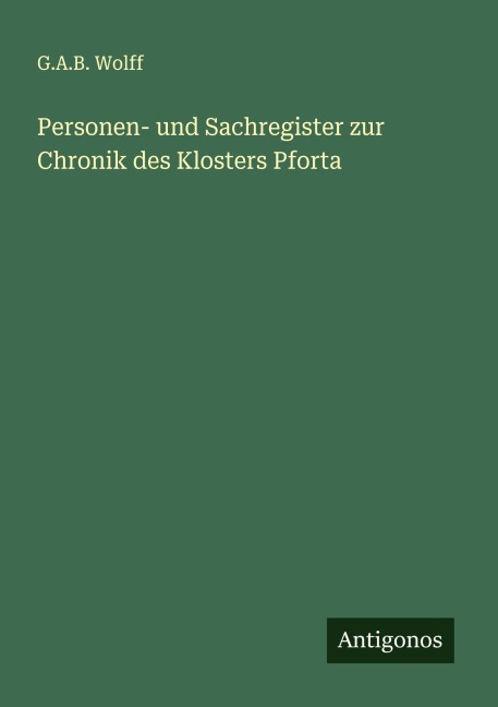 Personen- und Sachregister zur Chronik des Klosters Pforta - G. A. B. Wolff