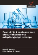 Cover-Bild zum Titel 'Produkcja i zastosowanie biosurfaktantów z adaptacyjnego szczepu' von 'Ashish Verma, Mira Debnath (Das)'