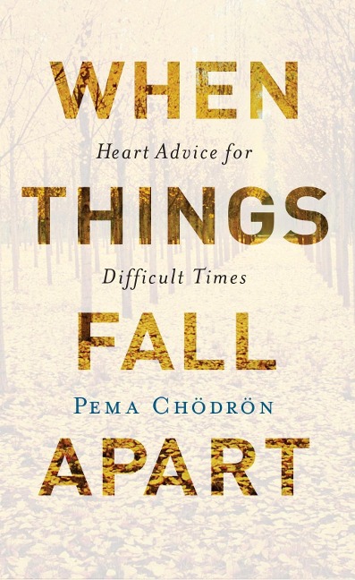 When Things Fall Apart - Pema Chodron