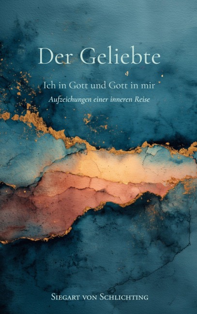 Der Geliebte. Ich in Gott und Gott in mir - Siegart von Schlichting