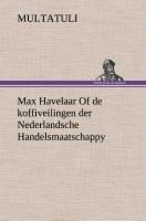 Max Havelaar Of de koffiveilingen der Nederlandsche Handelsmaatschappy - Multatuli