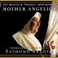 The Prayers and Personal Devotions of Mother Angelica - Raymond Arroyo