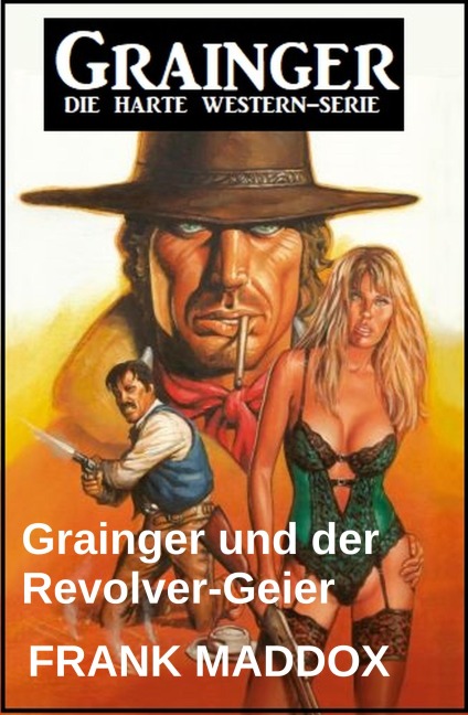 Grainger und der Revolver-Geier: Western - Frank Maddox