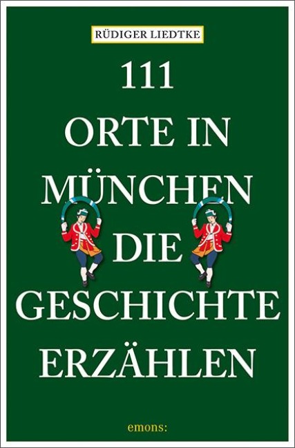 111 Orte in München, die Geschichte erzählen - Rüdiger Liedtke