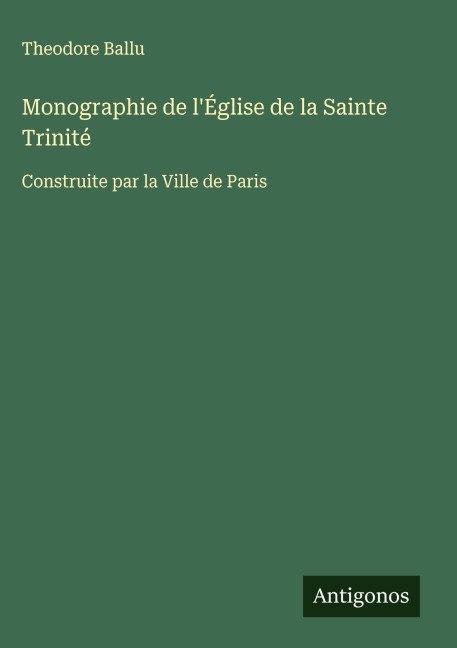 Monographie de l'Église de la Sainte Trinité - Theodore Ballu