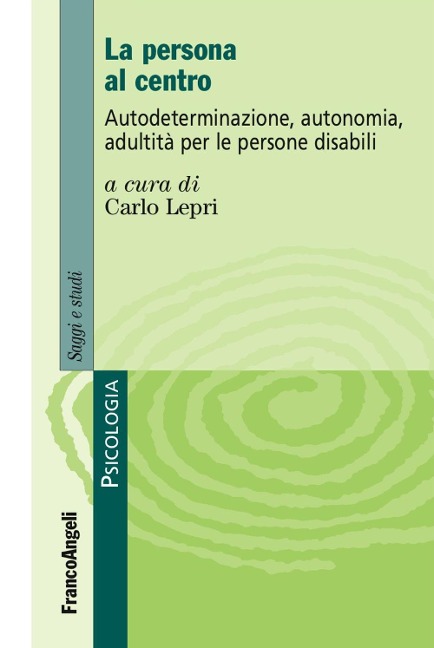 La persona al centro. Autoderminazione, autonomia, adultità per le persone disabili - 