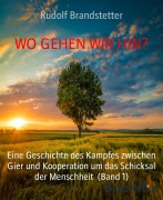 Cover-Bild zum Titel 'WO GEHEN WIR HIN?' von 'Rudolf Brandstetter'