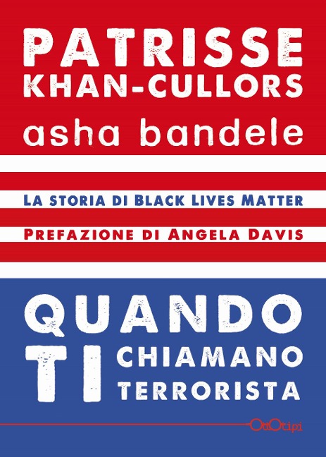 Quando ti chiamano terrorista. A Black Lives Matter memoir - Patrisse Khan-Cullors, Asha Bandele