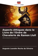 Cover-Bild zum Titel 'Aspects éthiques dans le Livre de l'Ordre de Chevalerie de Ramon Llull' von 'Augusto Leandro Rocha Da Silveira'