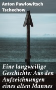 Cover-Bild zum Titel 'Eine langweilige Geschichte: Aus den Aufzeichnungen eines alten Mannes' von 'Anton Pawlowitsch Tschechow'